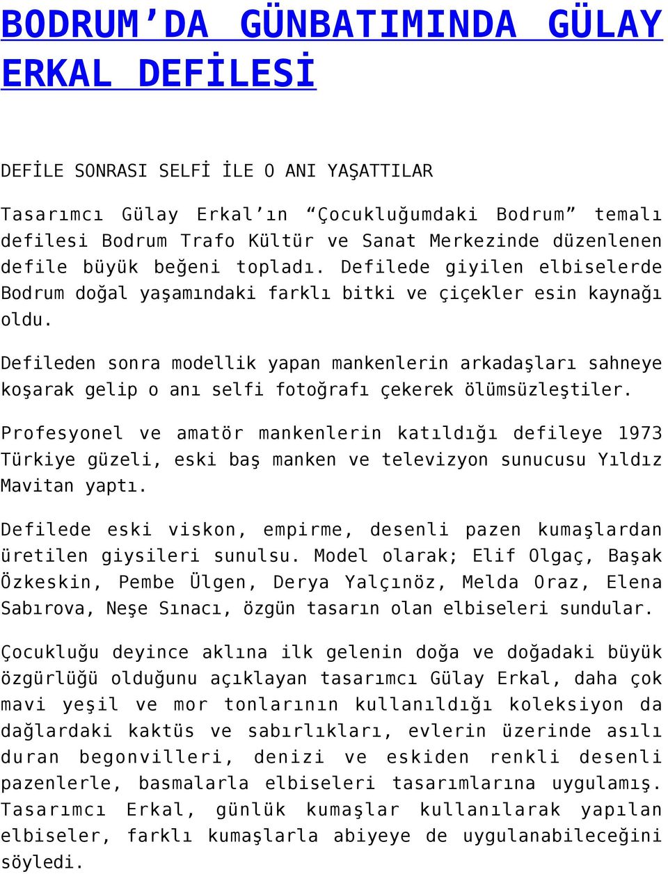 Defileden sonra modellik yapan mankenlerin arkadaşları sahneye koşarak gelip o anı selfi fotoğrafı çekerek ölümsüzleştiler.