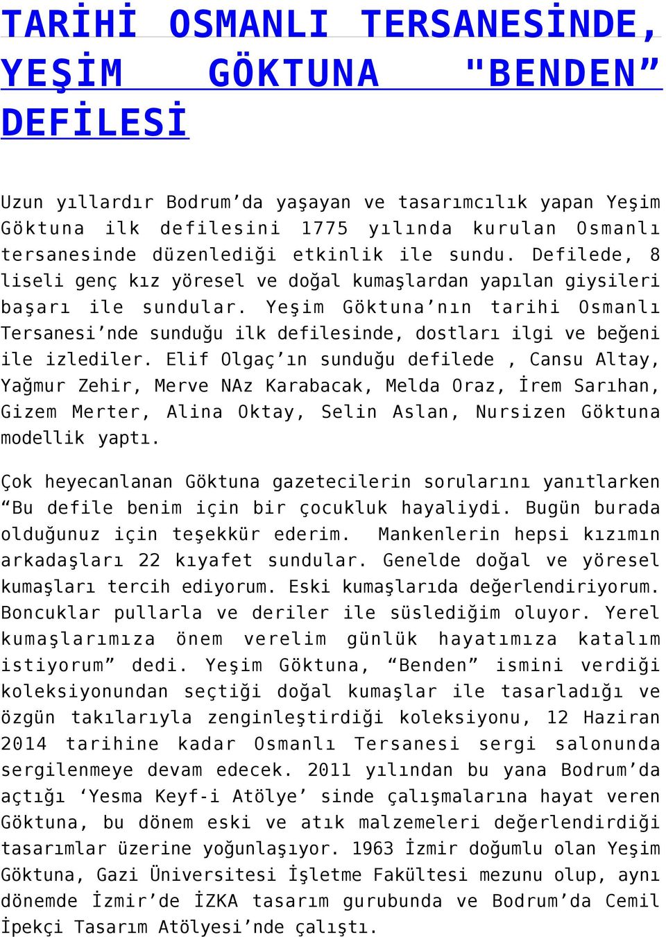 Yeşim Göktuna nın tarihi Osmanlı Tersanesi nde sunduğu ilk defilesinde, dostları ilgi ve beğeni ile izlediler.