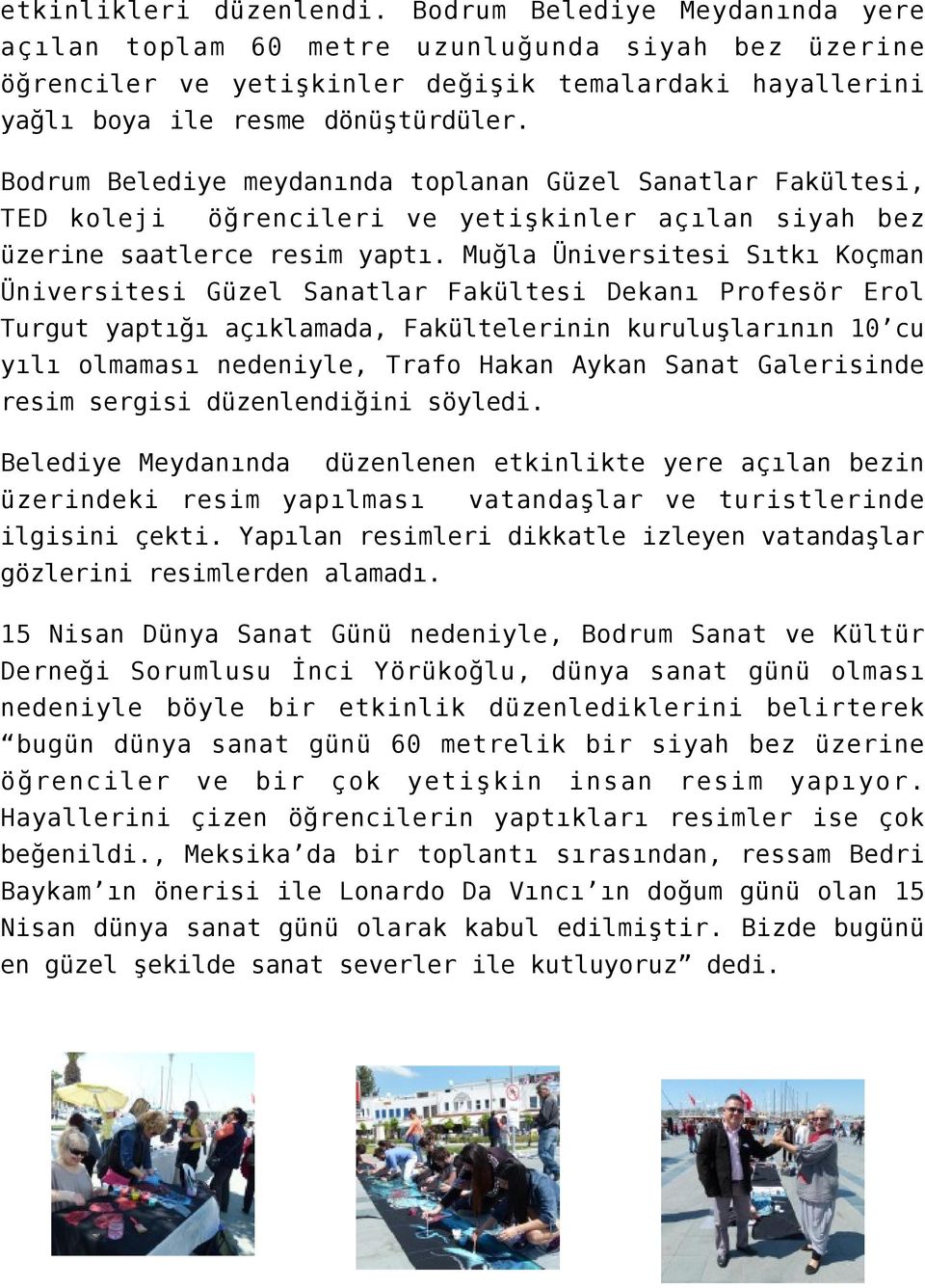 Bodrum Belediye meydanında toplanan Güzel Sanatlar Fakültesi, TED koleji öğrencileri ve yetişkinler açılan siyah bez üzerine saatlerce resim yaptı.