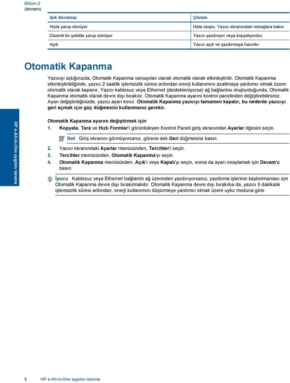 Otomatik Kapanma etkinleştirildiğinde, yazıcı 2 saatlik işlemsizlik süresi ardından enerji kullanımını azaltmaya yardımcı olmak üzere otomatik olarak kapanır.