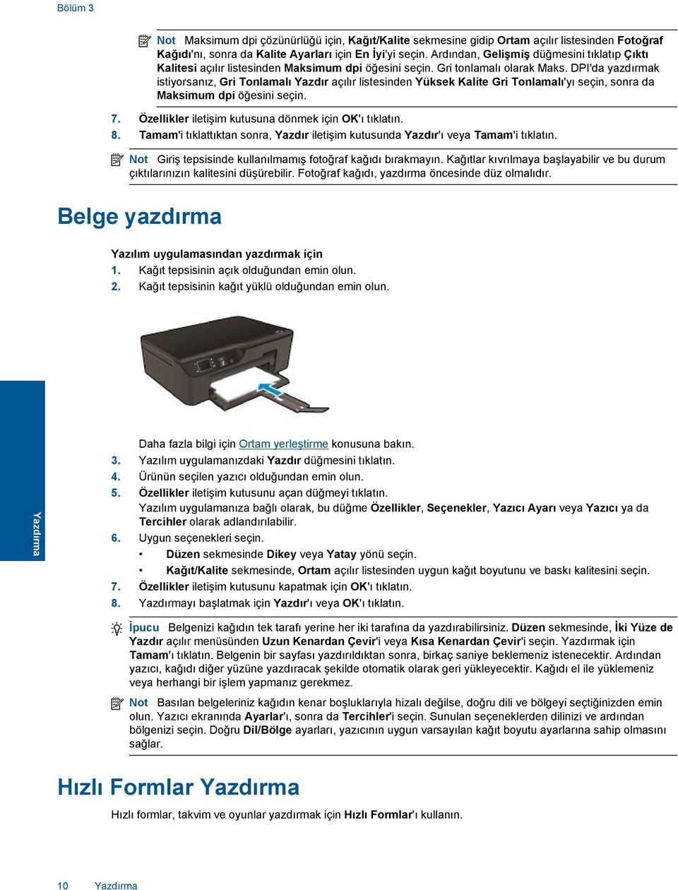 DPI'da yazdırmak istiyorsanız, Gri Tonlamalı Yazdır açılır listesinden Yüksek Kalite Gri Tonlamalı'yı seçin, sonra da Maksimum dpi öğesini seçin. 7.