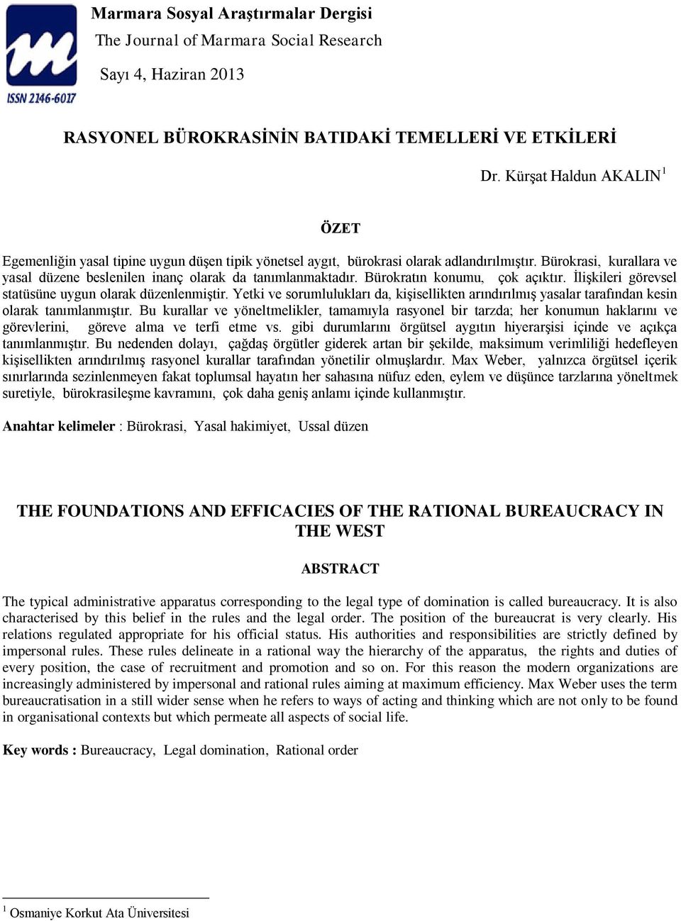 Bürokrasi, kurallara ve yasal düzene beslenilen inanç olarak da tanımlanmaktadır. Bürokratın konumu, çok açıktır. İlişkileri görevsel statüsüne uygun olarak düzenlenmiştir.