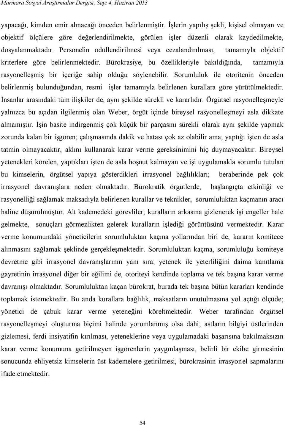 Personelin ödüllendirilmesi veya cezalandırılması, tamamıyla objektif kriterlere göre belirlenmektedir.