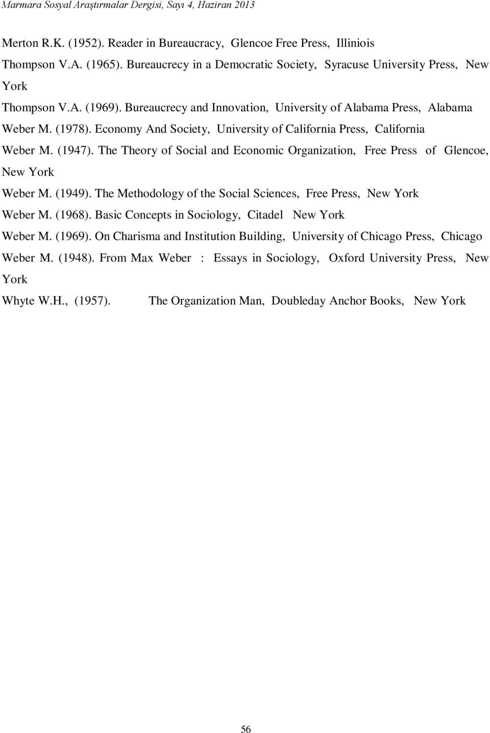 The Theory of Social and Economic Organization, Free Press of Glencoe, New York Weber M. (1949). The Methodology of the Social Sciences, Free Press, New York Weber M. (1968).