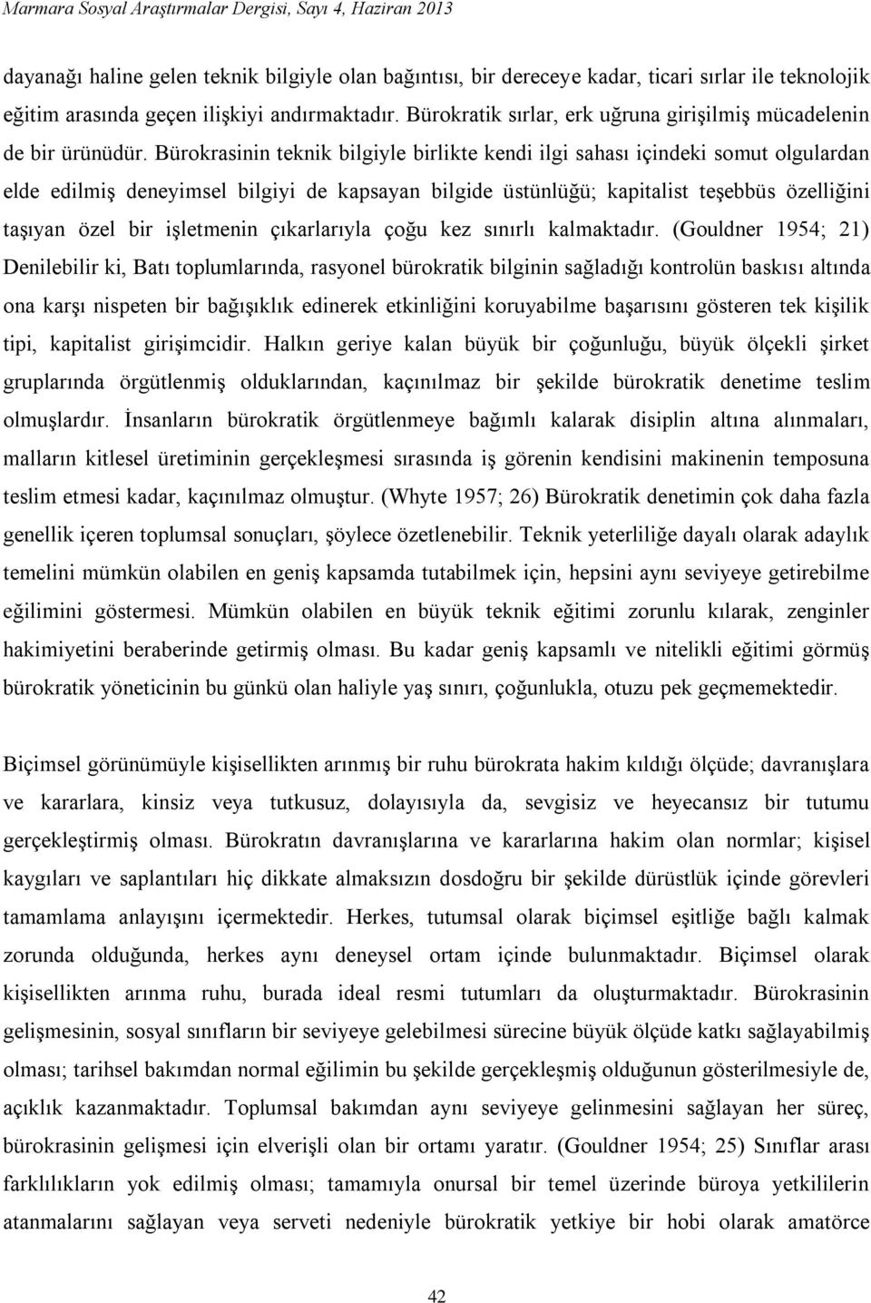 Bürokrasinin teknik bilgiyle birlikte kendi ilgi sahası içindeki somut olgulardan elde edilmiş deneyimsel bilgiyi de kapsayan bilgide üstünlüğü; kapitalist teşebbüs özelliğini taşıyan özel bir