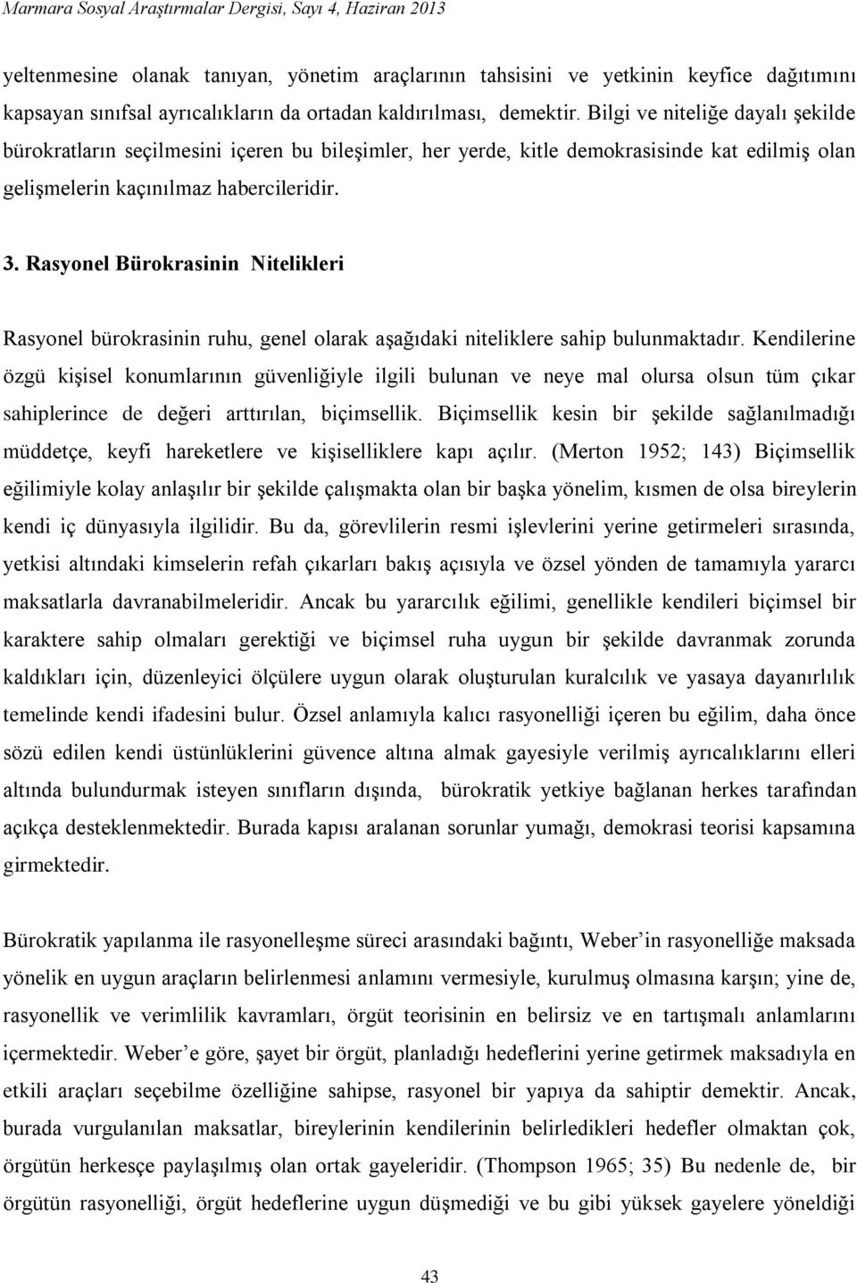 Rasyonel Bürokrasinin Nitelikleri Rasyonel bürokrasinin ruhu, genel olarak aşağıdaki niteliklere sahip bulunmaktadır.