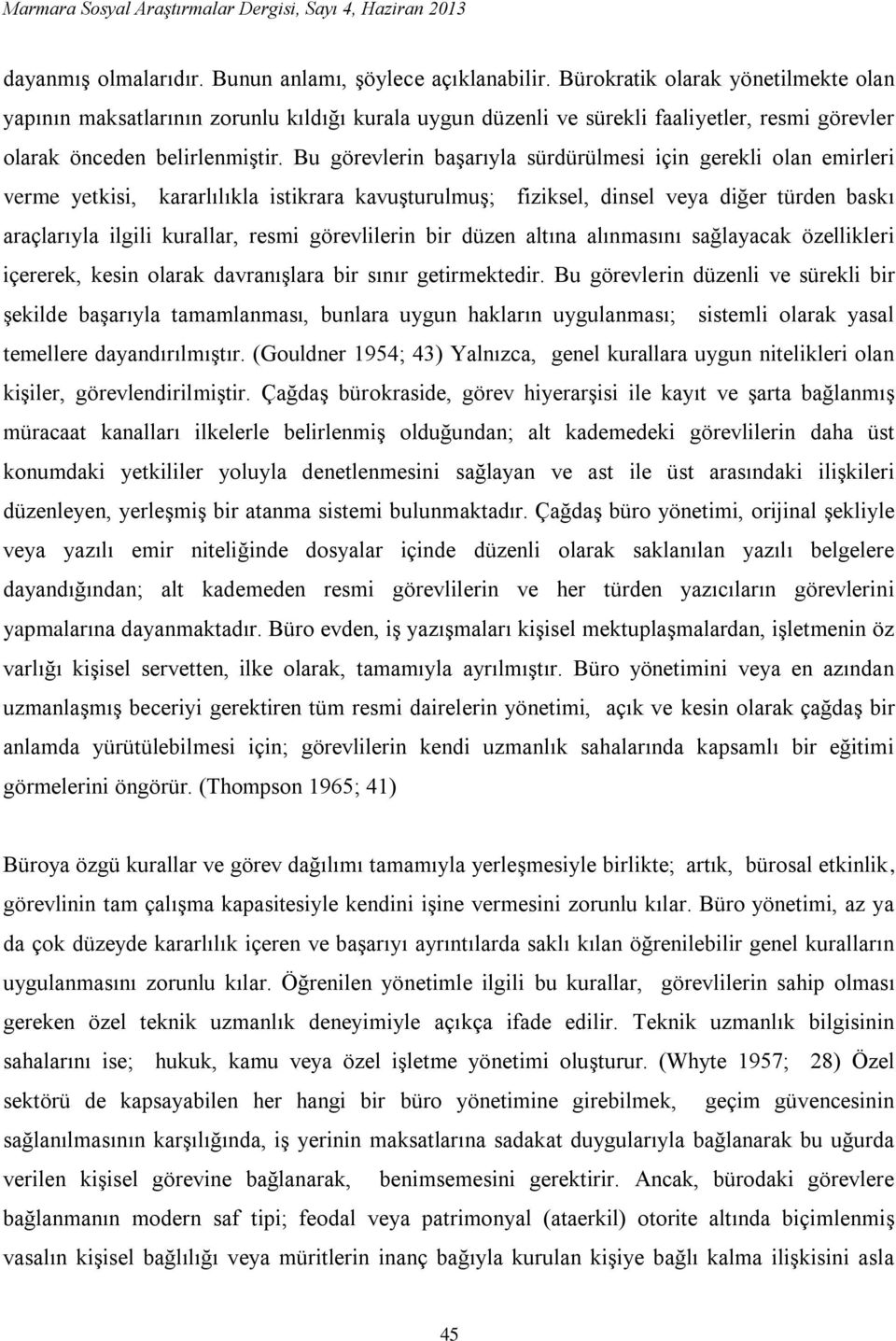 Bu görevlerin başarıyla sürdürülmesi için gerekli olan emirleri verme yetkisi, kararlılıkla istikrara kavuşturulmuş; fiziksel, dinsel veya diğer türden baskı araçlarıyla ilgili kurallar, resmi