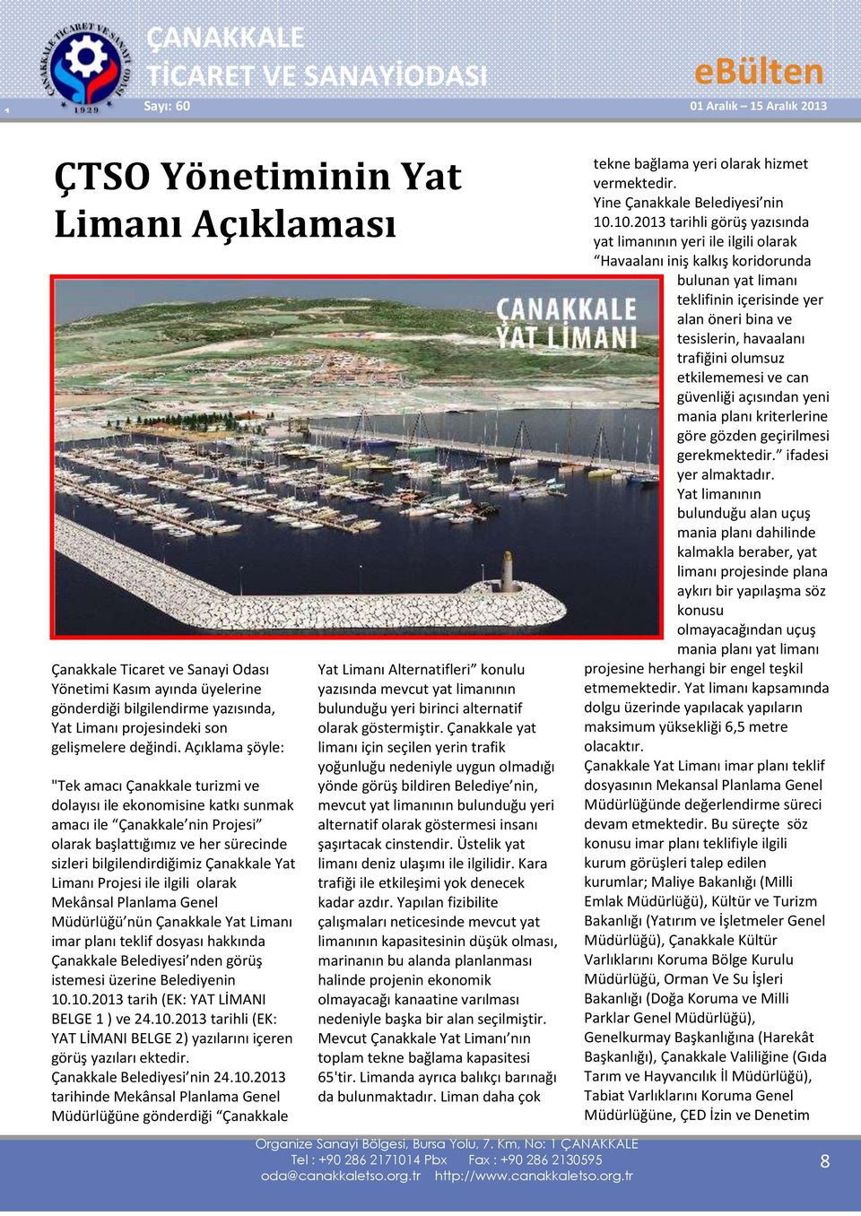 Limanı Projesi ile ilgili olarak Mekânsal Planlama Genel Müdürlüğü nün Çanakkale Yat Limanı imar planı teklif dosyası hakkında Çanakkale Belediyesi nden görüş istemesi üzerine Belediyenin 10.