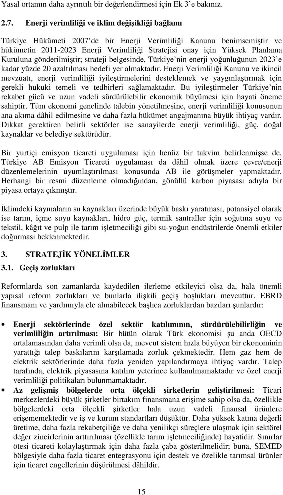 Kuruluna gönderilmiştir; strateji belgesinde, Türkiye nin enerji yoğunluğunun 2023 e kadar yüzde 20 azaltılması hedefi yer almaktadır.