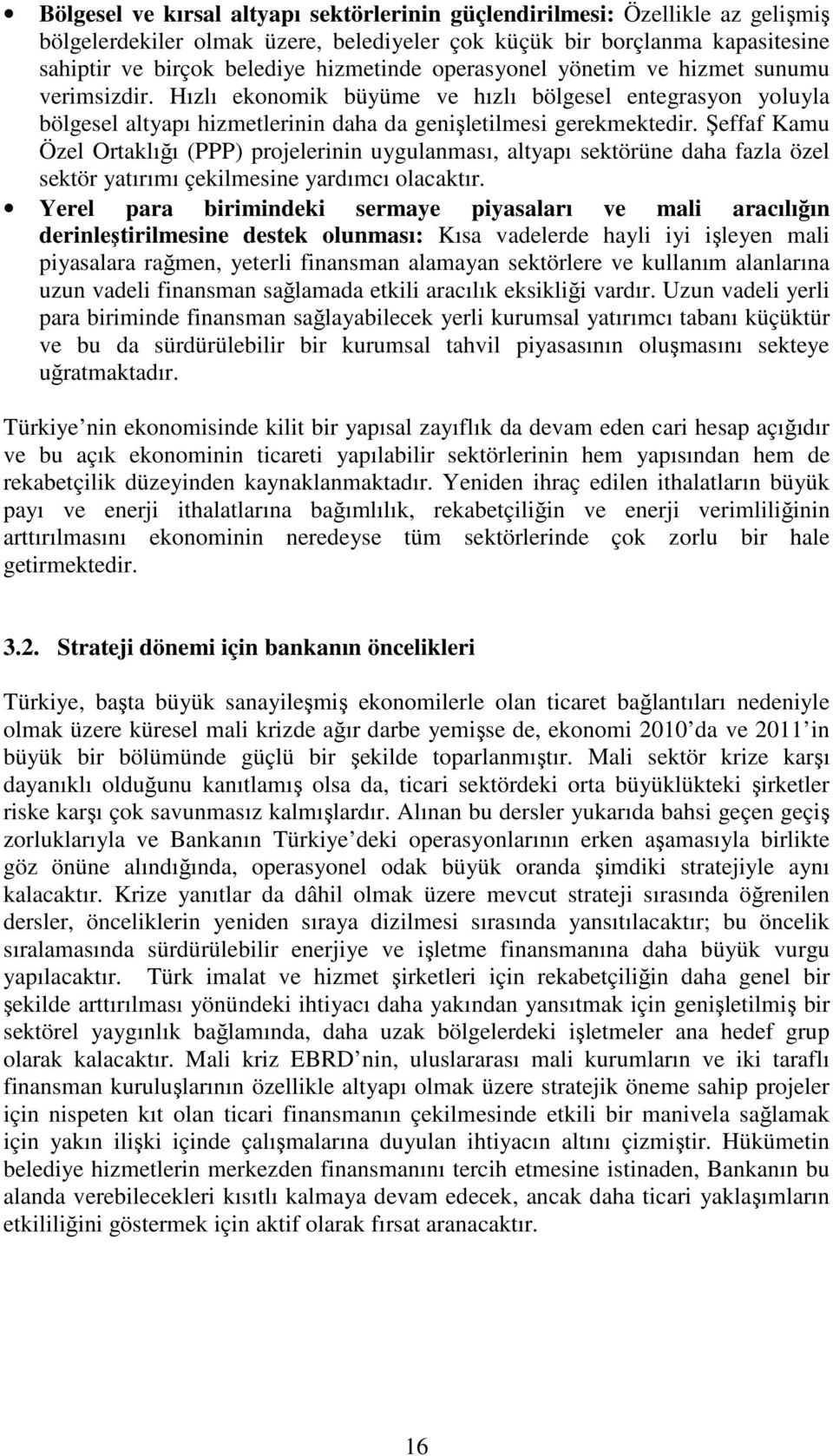 Şeffaf Kamu Özel Ortaklığı (PPP) projelerinin uygulanması, altyapı sektörüne daha fazla özel sektör yatırımı çekilmesine yardımcı olacaktır.