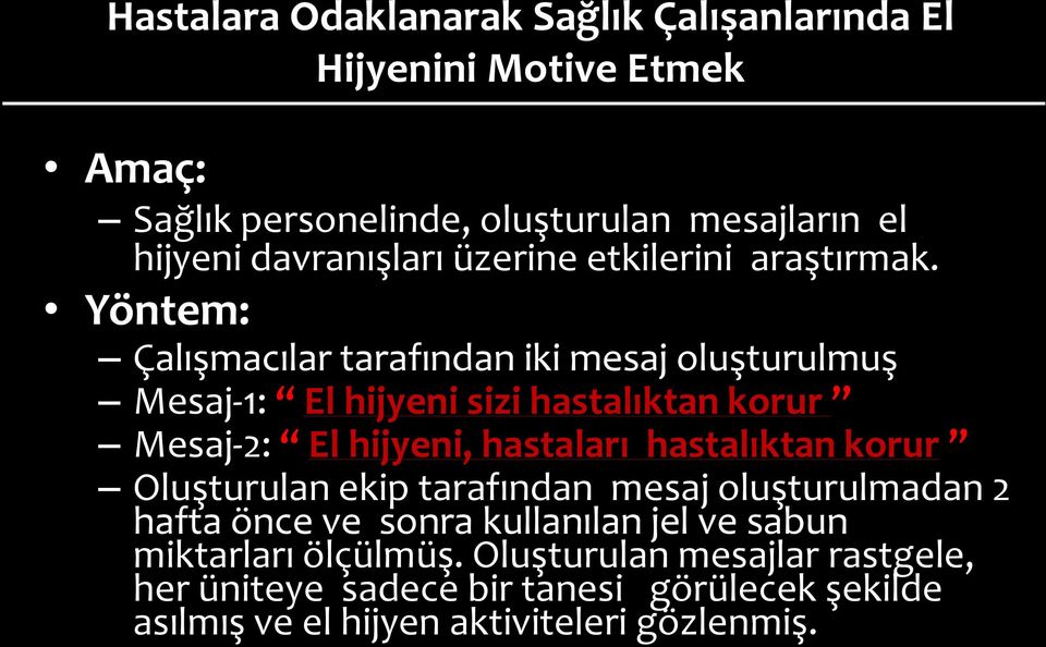 Mesaj-1: El hijyeni sizi hastalıktan korur Mesaj-2: El hijyeni, hastaları hastalıktan korur Oluşturulan ekip tarafından mesaj oluşturulmadan