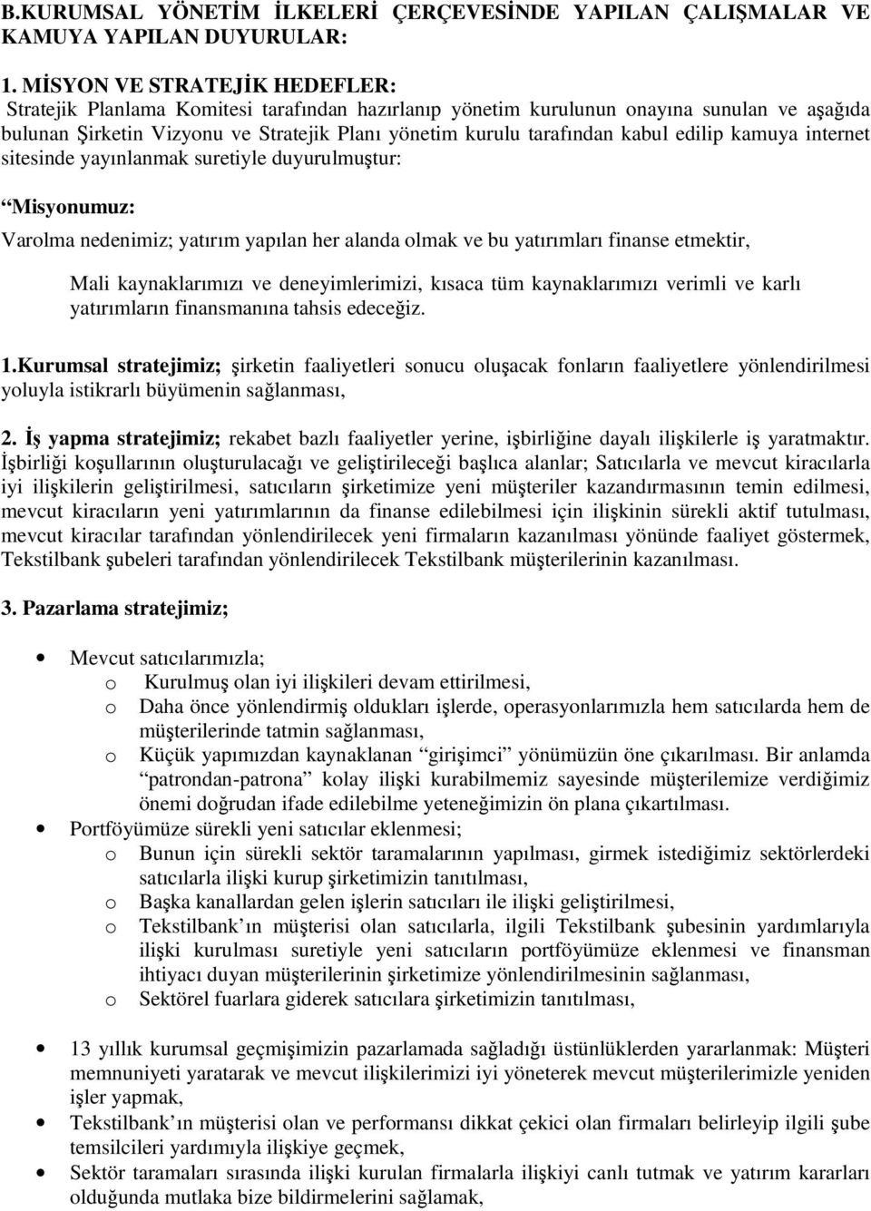 edilip kamuya internet sitesinde yayınlanmak suretiyle duyurulmutur: Misyonumuz: Varolma nedenimiz; yatırım yapılan her alanda olmak ve bu yatırımları finanse etmektir, Mali kaynaklarımızı ve