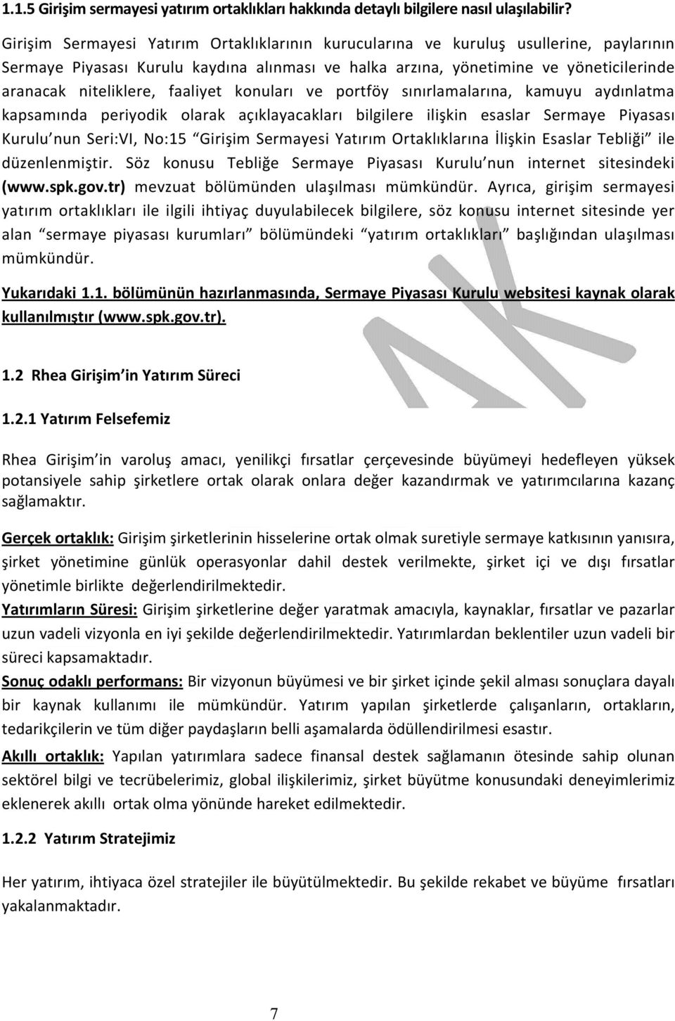 faaliyet konuları ve portföy sınırlamalarına, kamuyu aydınlatma kapsamında periyodik olarak açıklayacakları bilgilere ilişkin esaslar Sermaye Piyasası Kurulu nun Seri:VI, No:15 Girişim Sermayesi