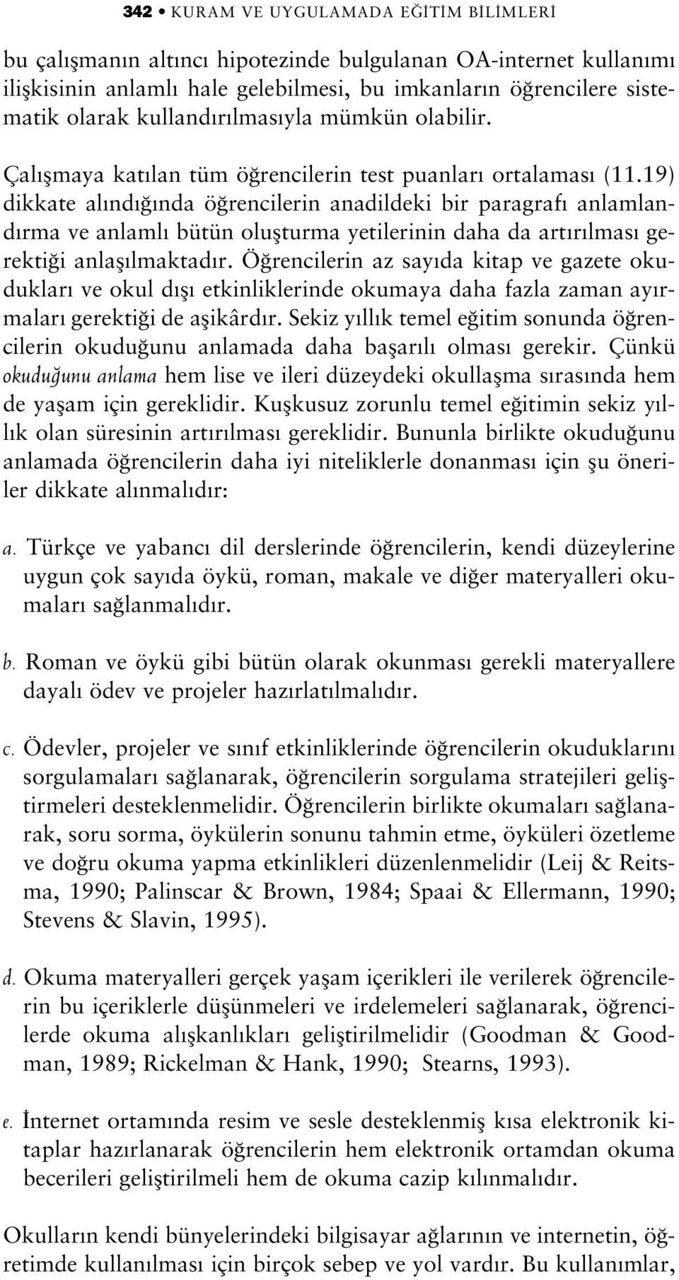 19) dikkate al nd nda ö rencilerin anadildeki bir paragraf anlamland rma ve anlaml bütün oluflturma yetilerinin daha da art r lmas gerekti i anlafl lmaktad r.