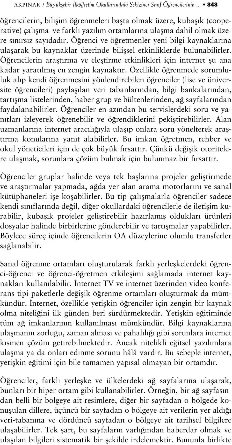 Ö renci ve ö retmenler yeni bilgi kaynaklar na ulaflarak bu kaynaklar üzerinde biliflsel etkinliklerde bulunabilirler.