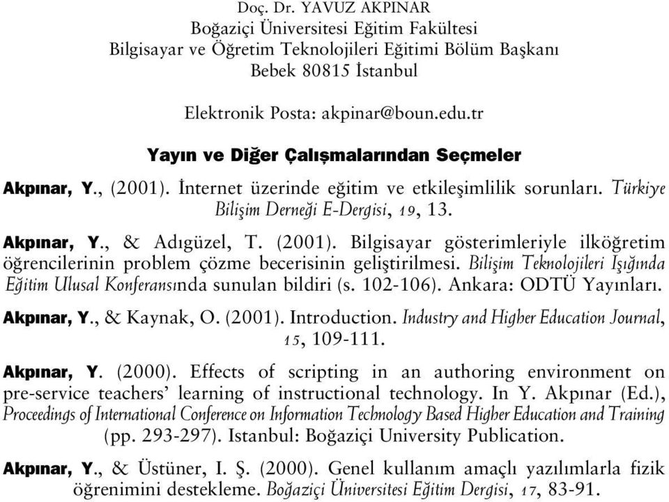 Biliflim Teknolojileri Ifl nda E itim Ulusal Konferans nda sunulan bildiri (s. 102-106). Ankara: ODTÜ Yay nlar. Akp nar, Y., & Kaynak, O. (2001). Introduction.