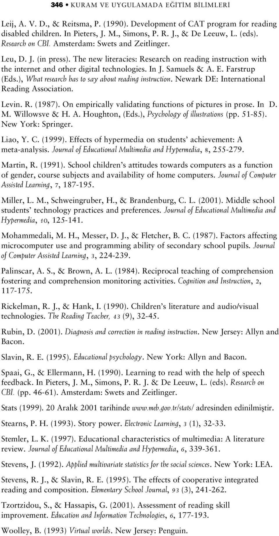 Farstrup (Eds.), What research has to say about reading instruction. Newark DE: International Reading Association. Levin. R. (1987). On empirically validating functions of pictures in prose. In D. M.