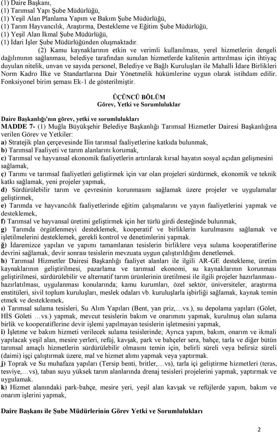 (2) Kamu kaynaklarının etkin ve verimli kullanılması, yerel hizmetlerin dengeli dağılımının sağlanması, belediye tarafından sunulan hizmetlerde kalitenin arttırılması için ihtiyaç duyulan nitelik,