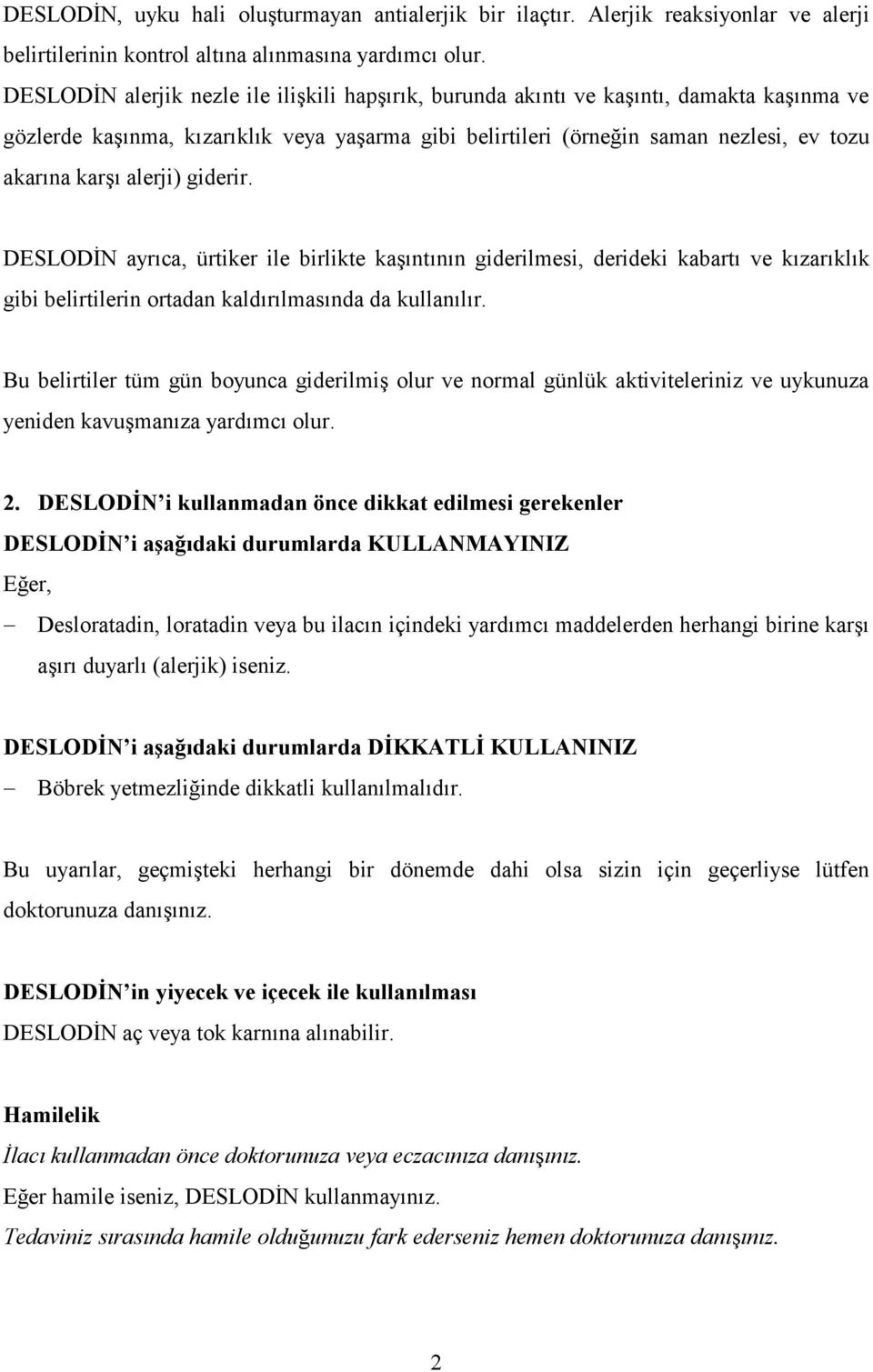 alerji) giderir. DESLODİN ayrıca, ürtiker ile birlikte kaşıntının giderilmesi, derideki kabartı ve kızarıklık gibi belirtilerin ortadan kaldırılmasında da kullanılır.