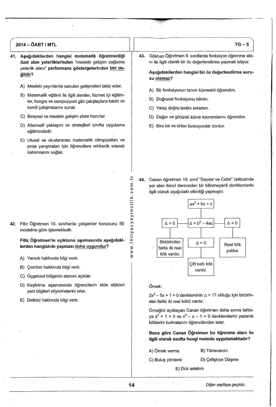 C) Bireysel ve mesleki gelişim planı hazırlar. D) Alternatif yaklaşım ve stratejileri sınıfta uygulama eğilimindedir.. Gökhan Öğretmen 9.