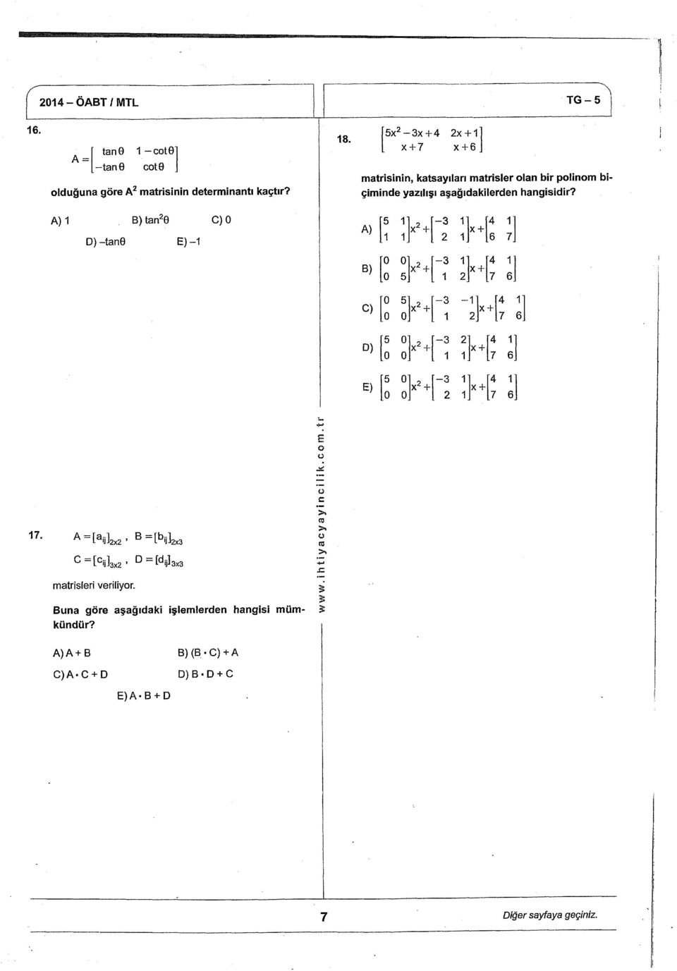 A) B) tan^e C) O D) -tan E)- A) B) 5 O - ' ^ + +. 6 7, - ^ + + 5 7 6, C) 5 - _ ' ^ + +. 7 D) 5 - ' ^ + + 7 6. E) 5 - ' X^ + +. 7 6. 7. A[«ij] B [b iik c > ra > (B D [djj] matrisleri veriliyr.