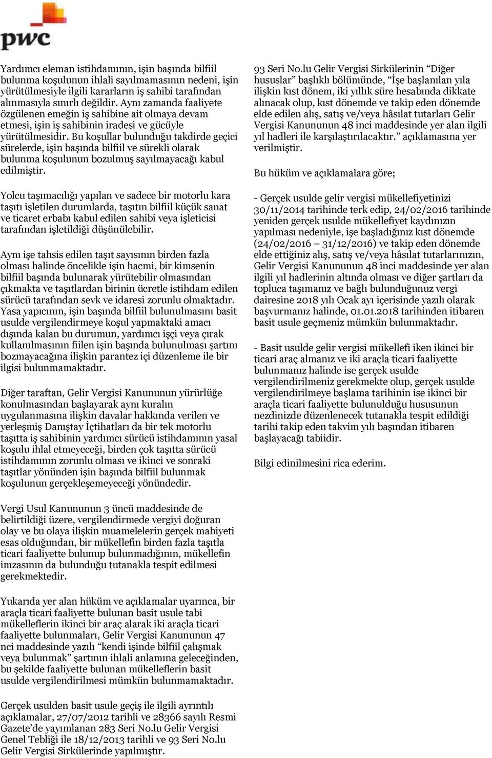 Bu koşullar bulunduğu takdirde geçici sürelerde, işin başında bilfiil ve sürekli olarak bulunma koşulunun bozulmuş sayılmayacağı kabul edilmiştir.