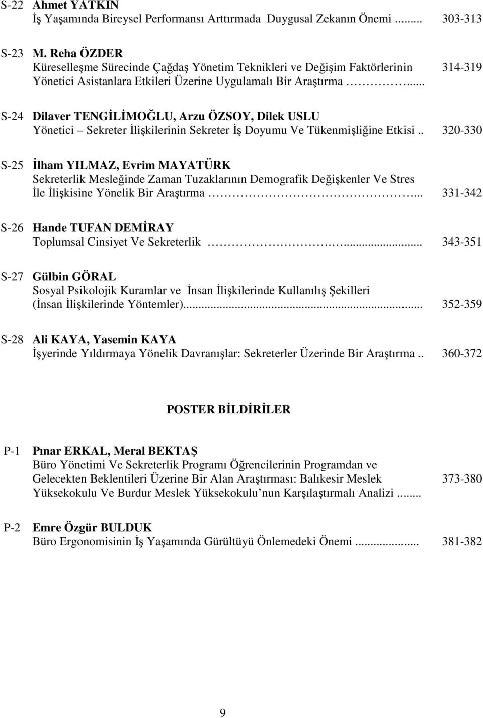 .. 314-319 S-24 Dilaver TENGİLİMOĞLU, Arzu ÖZSOY, Dilek USLU Yönetici Sekreter İlişkilerinin Sekreter İş Doyumu Ve Tükenmişliğine Etkisi.