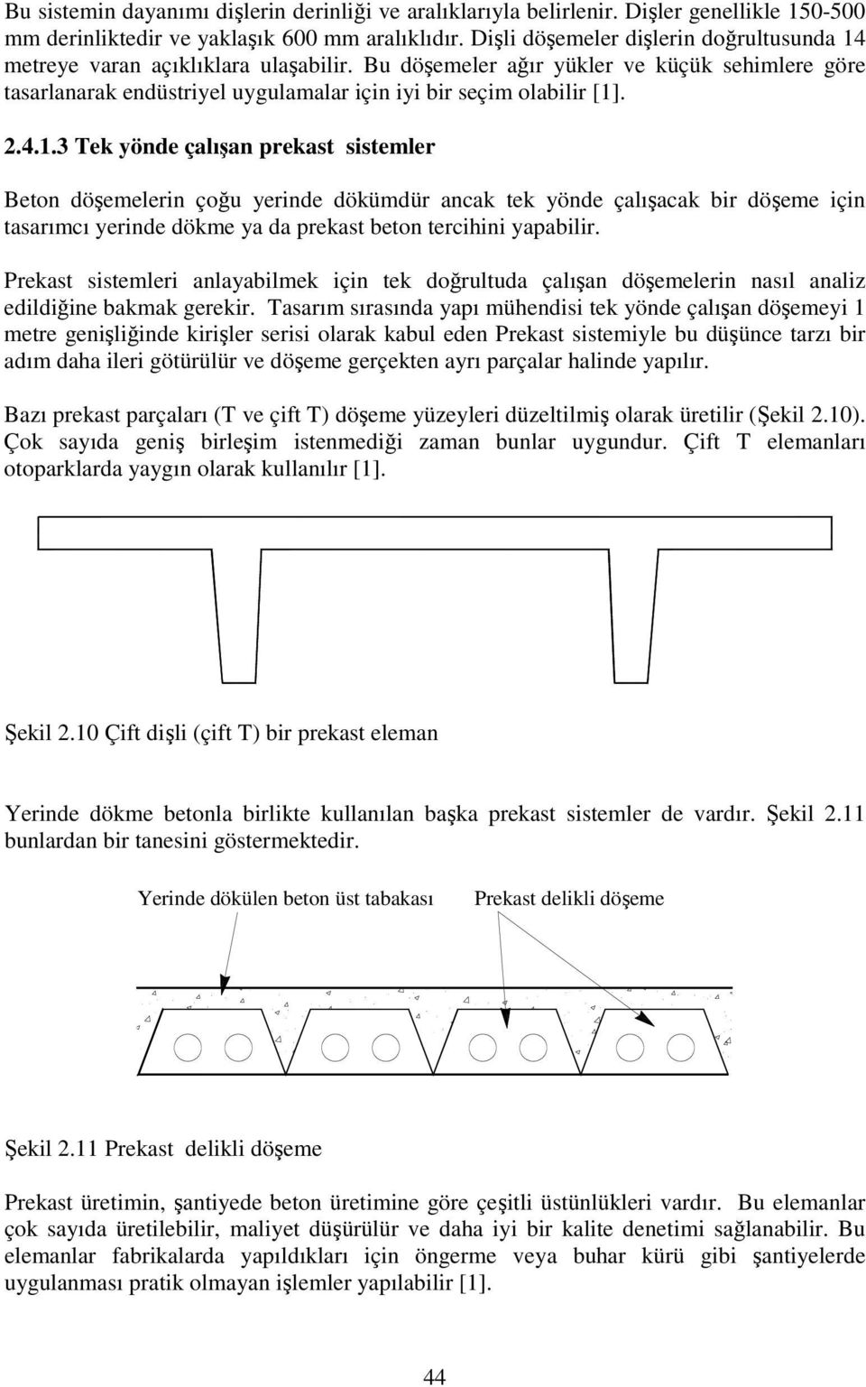 2.4.1.3 Tek yönde çalışan prekast sistemler Beton döşemelerin çoğu yerinde dökümdür ancak tek yönde çalışacak bir döşeme için tasarımcı yerinde dökme ya da prekast beton tercihini yapabilir.