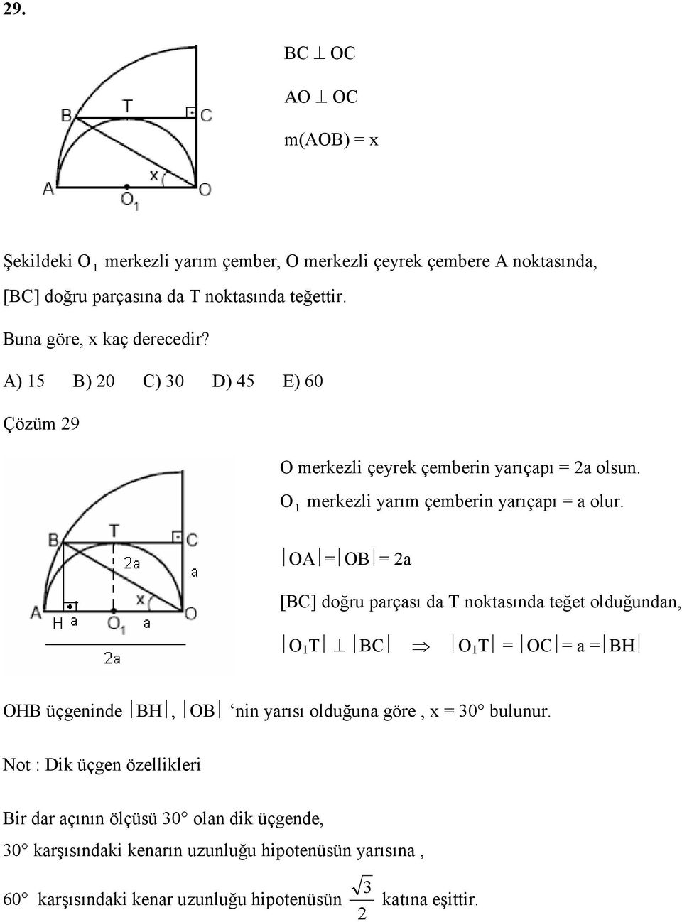 OA OB a [BC] doğru parçası da T noktasında teğet olduğundan, O T BC O T OC a BH OHB üçgeninde BH, OB nin yarısı olduğuna göre, x 30 bulunur.