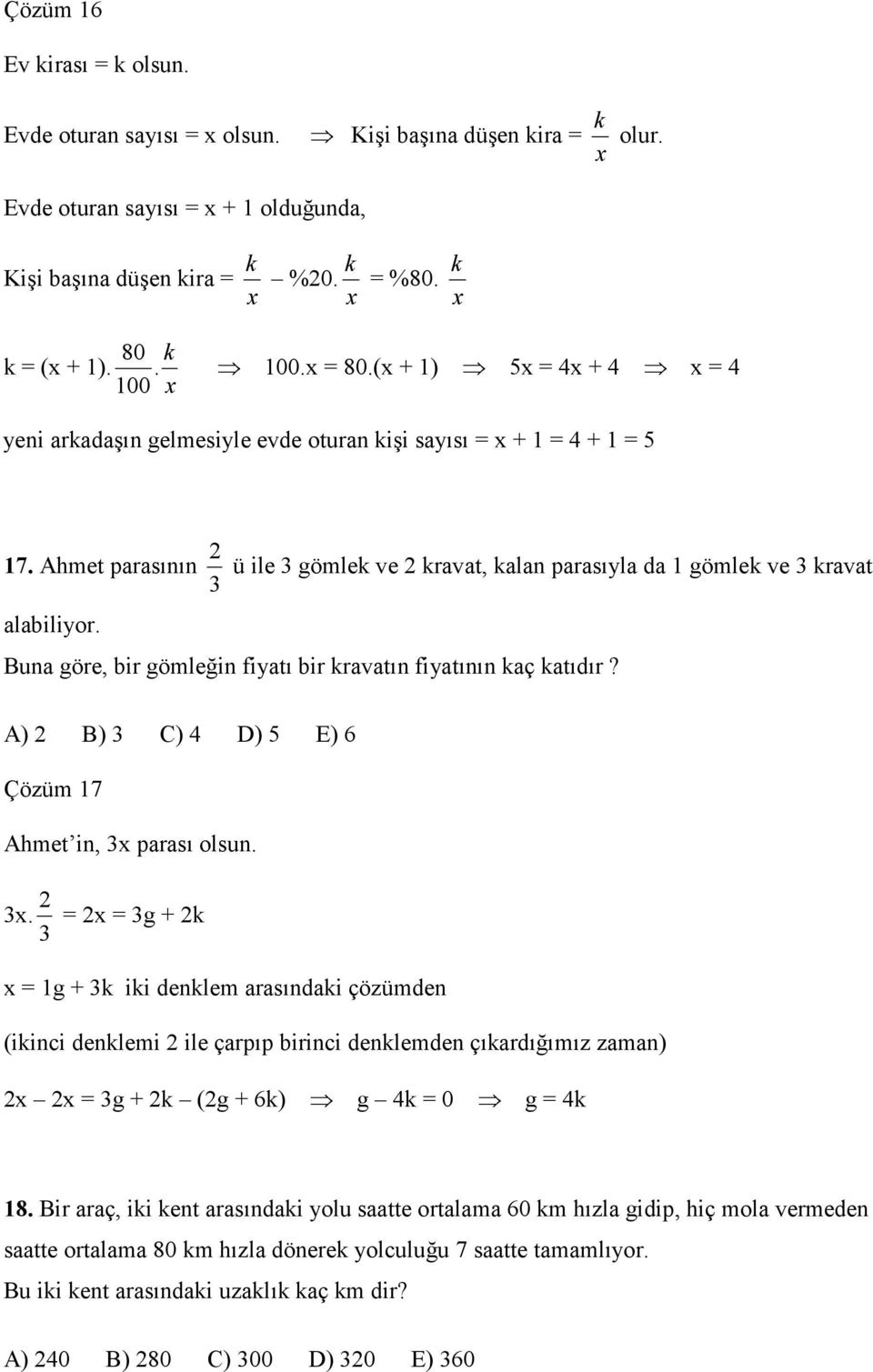 Buna göre, bir gömleğin fiyatı bir kravatın fiyatının kaç katıdır? A) B) 3 C) D) 5 E) 6 Çözüm 7 Ahmet in, 3x 