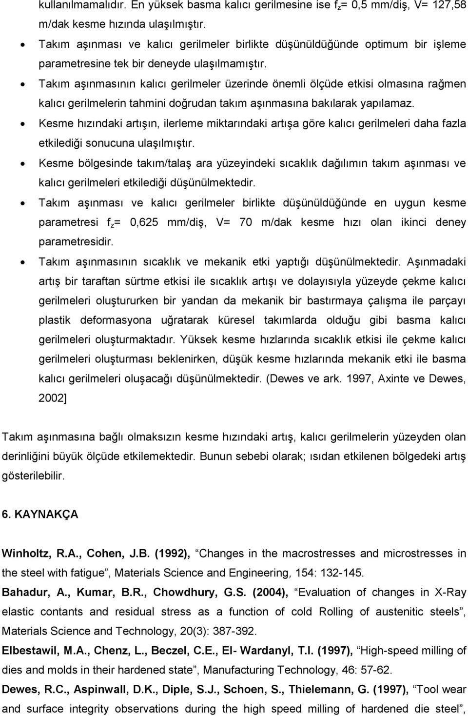 Takım aşınmasının kalıcı gerilmeler üzerinde önemli ölçüde etkisi olmasına rağmen kalıcı gerilmelerin tahmini doğrudan takım aşınmasına bakılarak yapılamaz.