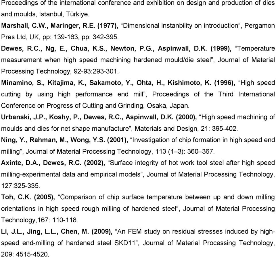 pp: 139-163, pp: 342-395. Dewes, R.C., Ng, E., Chua, K.S., Newton, P.G., Aspinwall, D.K. (1999), Temperature measurement when high speed machining hardened mould/die steel, Journal of Material Processing Technology, 92-93:293-31.