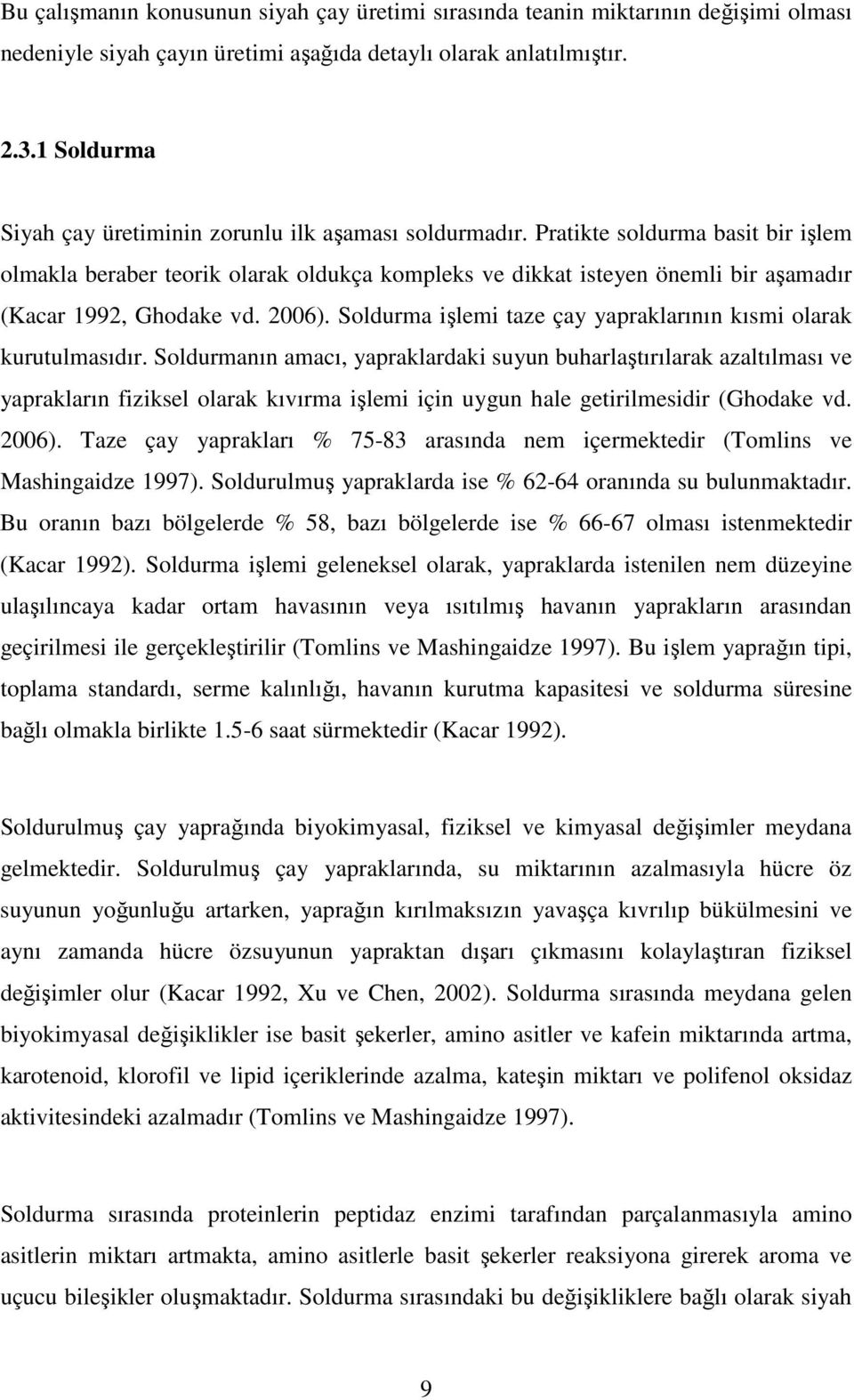 Pratikte soldurma basit bir işlem olmakla beraber teorik olarak oldukça kompleks ve dikkat isteyen önemli bir aşamadır (Kacar 1992, Ghodake vd. 2006).