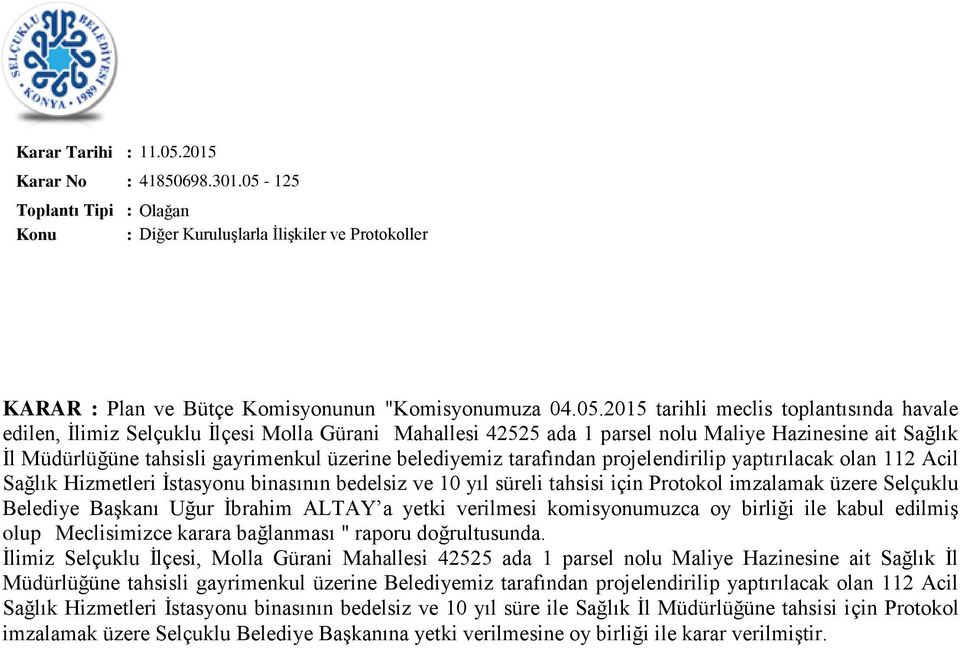 2015 tarihli meclis toplantısında havale edilen, İlimiz Selçuklu İlçesi Molla Gürani Mahallesi 42525 ada 1 parsel nolu Maliye Hazinesine ait Sağlık İl Müdürlüğüne tahsisli gayrimenkul üzerine