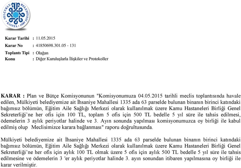 2015 tarihli meclis toplantısında havale edilen, Mülkiyeti belediyemize ait İhsaniye Mahallesi 1335 ada 63 parselde bulunan binanın birinci katındaki bağımsız bölümün, Eğitim Aile Sağlığı Merkezi