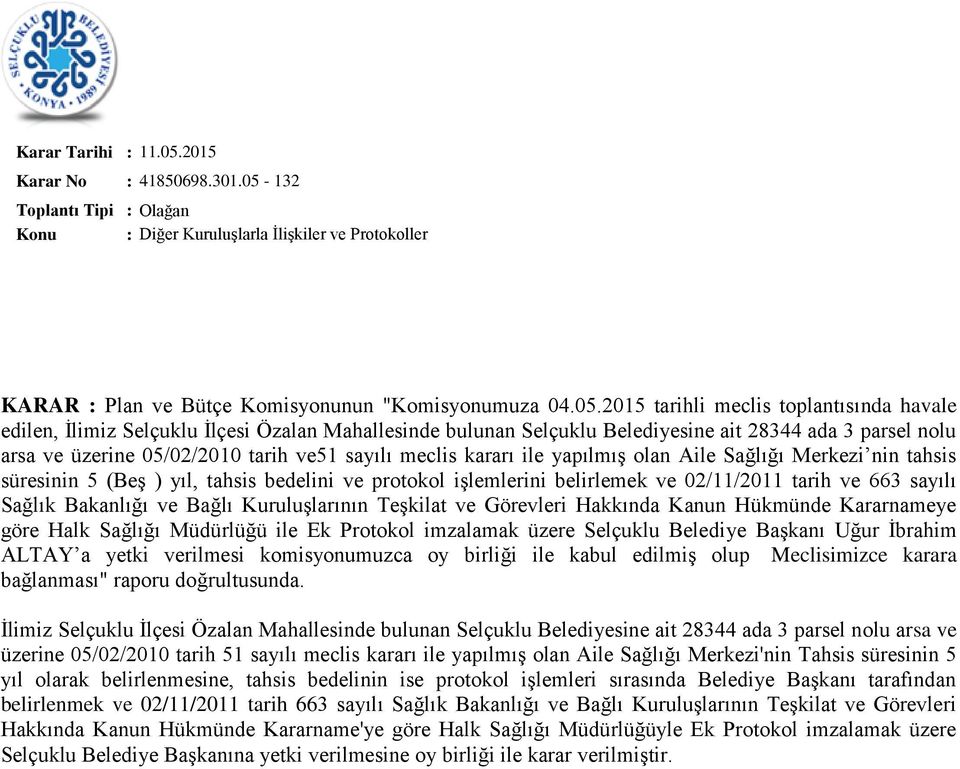 2015 tarihli meclis toplantısında havale edilen, İlimiz Selçuklu İlçesi Özalan Mahallesinde bulunan Selçuklu Belediyesine ait 28344 ada 3 parsel nolu arsa ve üzerine 05/02/2010 tarih ve51 sayılı