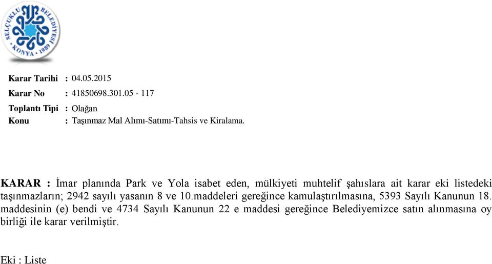 taşınmazların; 2942 sayılı yasanın 8 ve 10.maddeleri gereğince kamulaştırılmasına, 5393 Sayılı Kanunun 18.