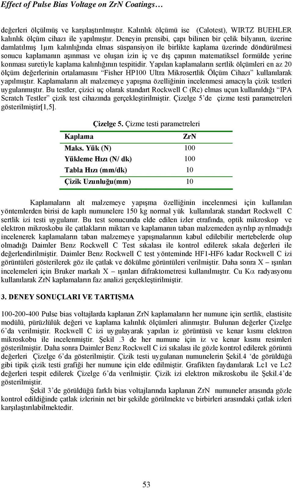 dış çapının matematiksel formülde yerine konması suretiyle kaplama kalınlığının tespitidir.