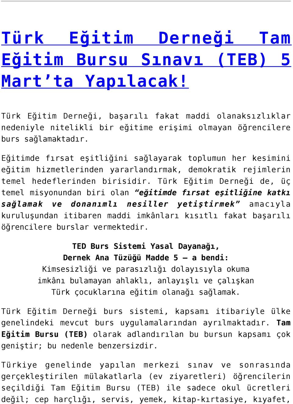 Eğitimde fırsat eşitliğini sağlayarak toplumun her kesimini eğitim hizmetlerinden yararlandırmak, demokratik rejimlerin temel hedeflerinden birisidir.