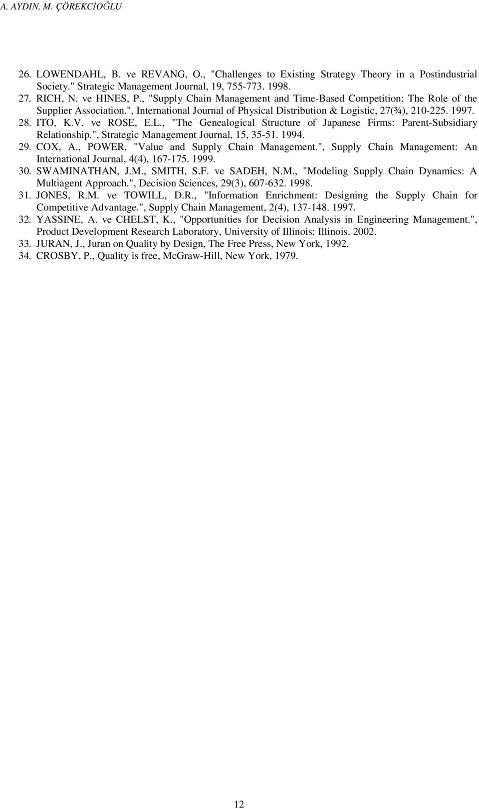 V. ve ROSE, E.L., "The Genealogical Structure of Japanese Firms: Parent-Subsidiary Relationship.", Strategic Management Journal, 15, 35-51. 1994. 29. COX, A.