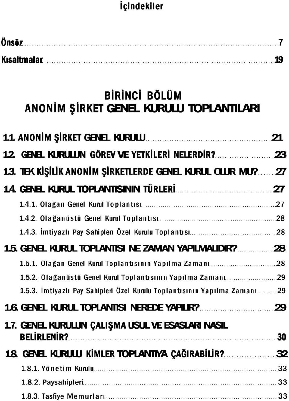 5. GENEL KURUL TOPLANTISI NE ZAMAN YAPILMALIDIR? 28 1.5.1. Olağan Genel Kurul Toplantısının Yapılma Zamanı 28 1.5.2. Olağanüstü Genel Kurul Toplantısının Yapılma Zamanı 29 1.5.3.