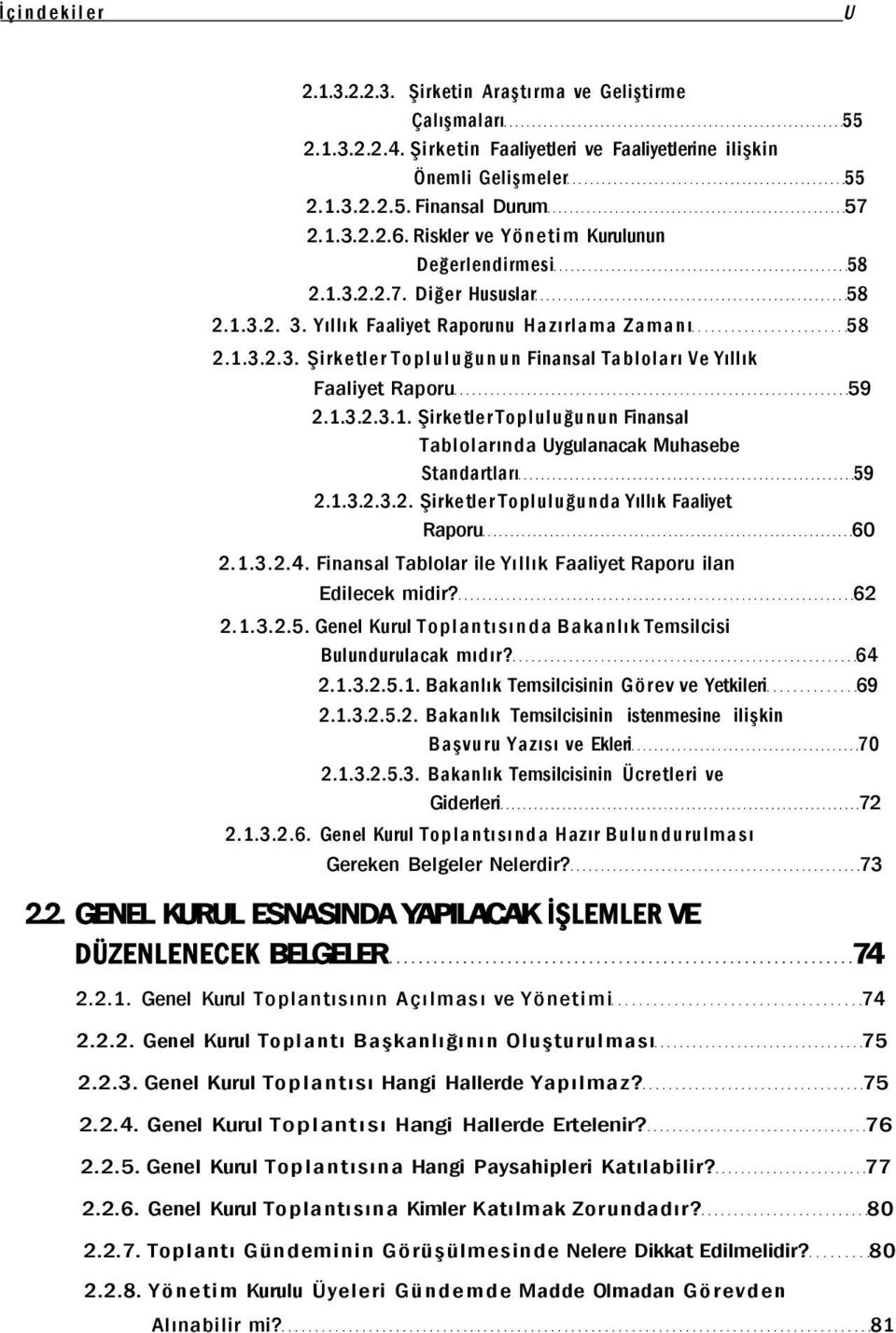 1.3.2.3.1. Şirketler Topluluğunun Finansal Tablolarında Uygulanacak Muhasebe Standartları 59 2.1.3.2.3.2. Şirketler Topluluğunda Yıllık Faaliyet Raporu 60 2.1.3.2.4.