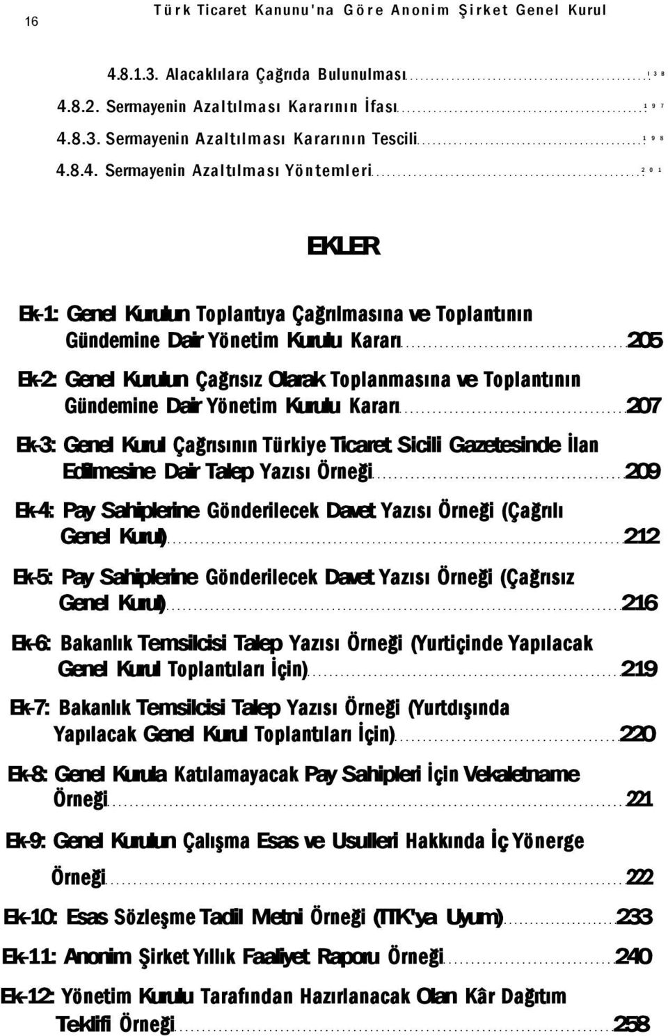 ve Toplantının Gündemine Dair Yönetim Kurulu Kararı 207 Ek-3: Genel Kurul Çağrısının Türkiye Ticaret Sicili Gazetesinde İlan Edilmesine Dair Talep Yazısı Örneği 209 Ek-4: Pay Sahiplerine Gönderilecek