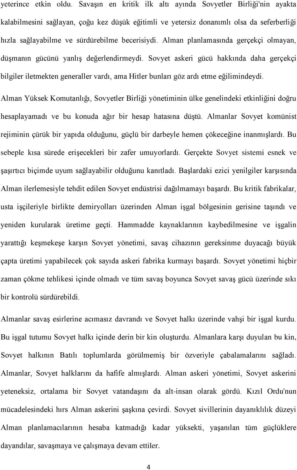 becerisiydi. Alman planlamasında gerçekçi olmayan, düşmanın gücünü yanlış değerlendirmeydi.