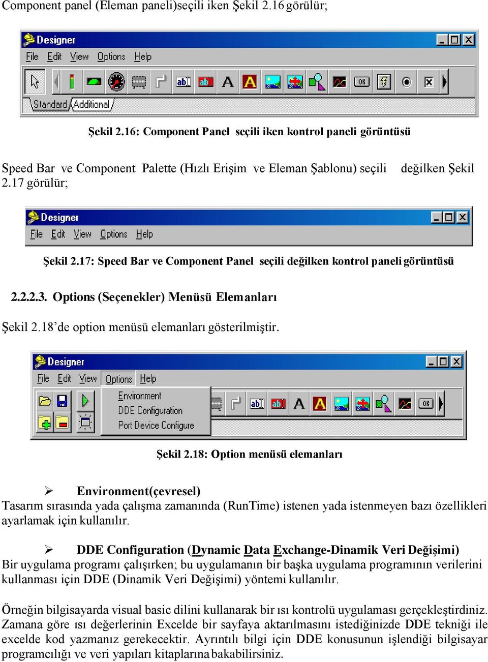 17: Speed Bar ve Component Panel seçili değilken kontrol paneli görüntüsü 2.2.2.3. Options (Seçenekler) Menüsü Elemanları Şekil 2.