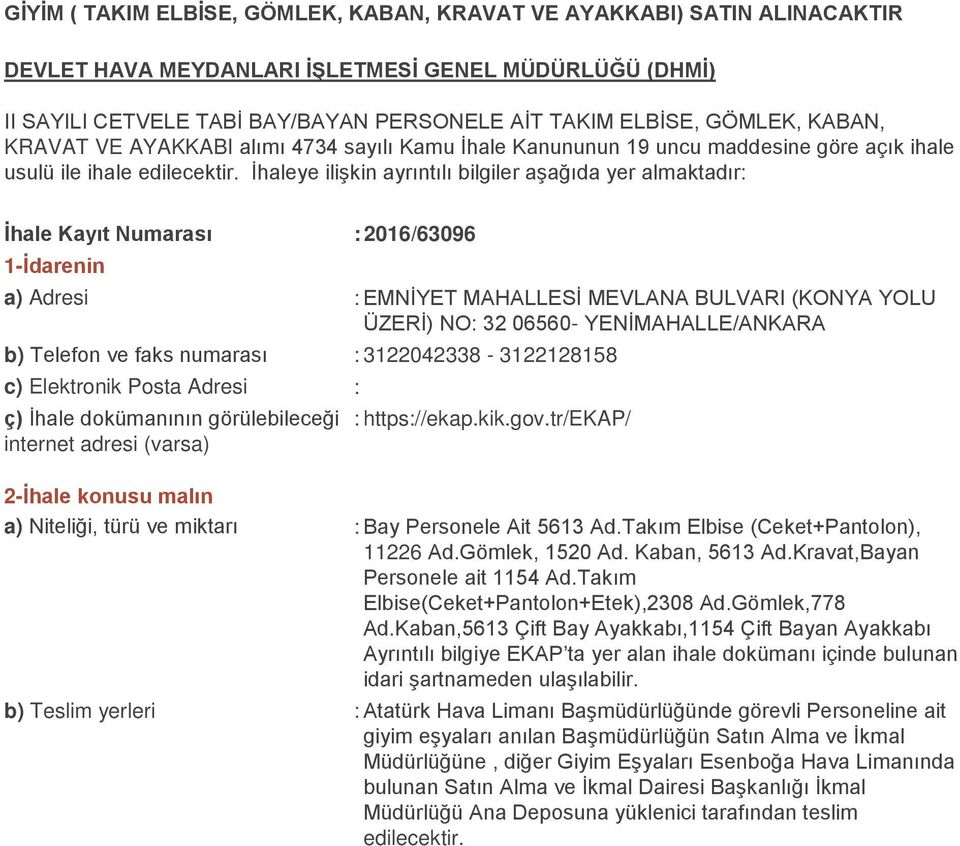 İhaleye ilişkin ayrıntılı bilgiler aşağıda yer almaktadır: İhale Kayıt Numarası : 2016/63096 1-İdarenin a) Adresi : EMNİYET MAHALLESİ MEVLANA BULVARI (KONYA YOLU ÜZERİ) NO: 32 06560-