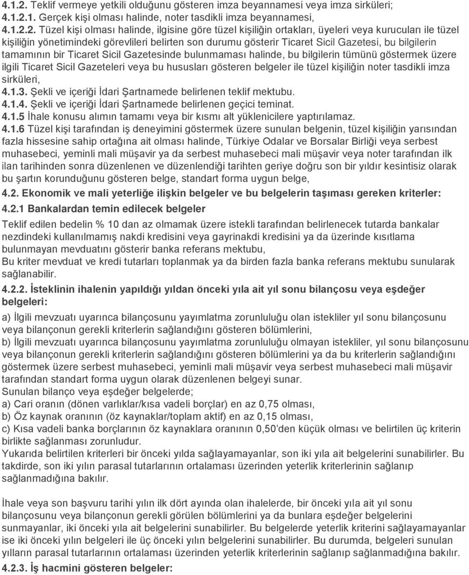 Tüzel kişi olması halinde, ilgisine göre tüzel kişiliğin ortakları, üyeleri veya kurucuları ile tüzel kişiliğin yönetimindeki görevlileri belirten son durumu gösterir Ticaret Sicil Gazetesi, bu