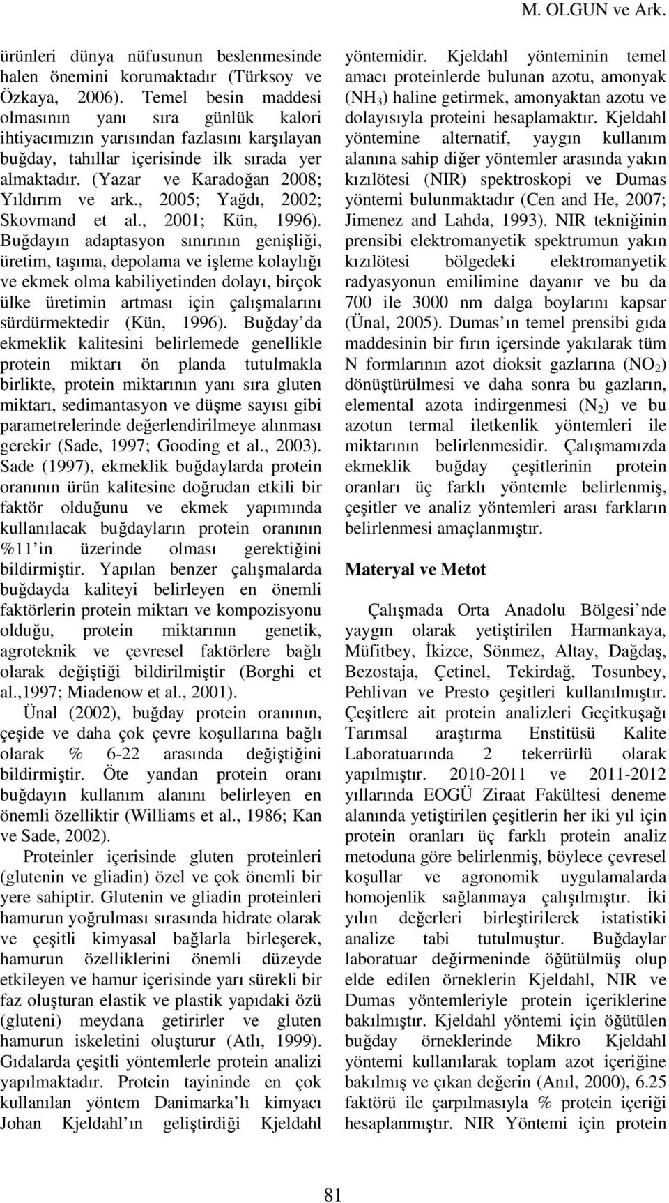 , 2005; Yağdı, 2002; Skovmand et al., 2001; Kün, 1996).