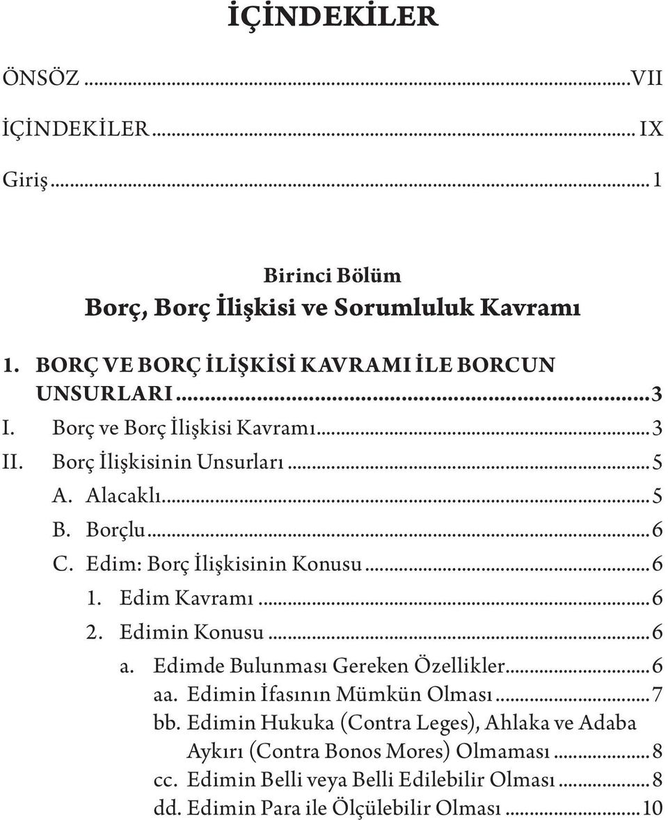 ..6 C. Edim: Borç İlişkisinin Konusu...6 1. Edim Kavramı...6 2. Edimin Konusu...6 a. Edimde Bulunması Gereken Özellikler...6 aa.