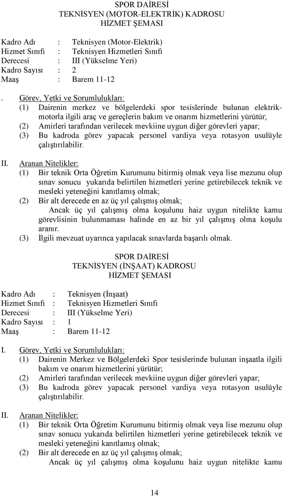 verilecek mevkiine uygun diğer görevleri yapar; (3) Bu kadroda görev yapacak personel vardiya veya rotasyon usulüyle çalıştırılabilir.